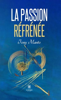 La passion réfrénée - Tony Manto - ebook