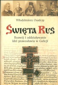 Święta Ruś Rozwój i oddziaływanie idei prawosławia w Galicji - Osadczy Włodzimierz - książka
