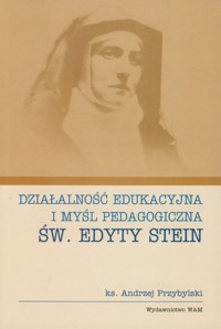 Działalność edukacyjna i myśl pedagogiczna św. Edyty Stein - Przybylski Andrzej - książka