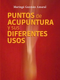 Puntos de acupuntura y sus diferentes usos - Maringá Guzmán Amaral - ebook
