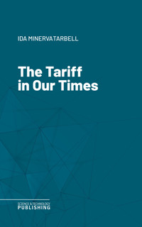 The Tariff in Our Times - Ida Minerva Tarbell - ebook