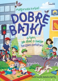 Dobre bajki o tym, jak dbać o swoje bezpieczeństwo - Korbiel Małgorzata - ebook + książka