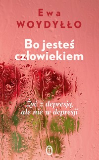 Bo jesteś człowiekiem. Żyć z depresją, ale nie w depresji - Ewa Woydyłło - ebook + audiobook + książka