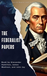 The Federalist Papers - Alexander Hamilton, alexander hamilton, john jay, james madison - ebook