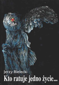 Kto ratuje jedno życie... - Jerzy Bielecki - ebook
