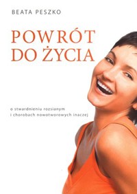 Powrót do życia. O stwardnieniu rozsianym i chorobach nowotworowych inaczej - Beata Peszko - książka