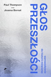 Głos przeszłości. Wprowadzenie do historii mówionej - Paul Thompson, Joanna Bornat - ebook