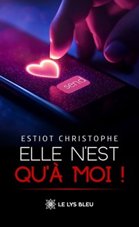 Elle n’est qu’à moi ! - Estiot Christophe - ebook