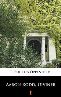 Aaron Rodd, Diviner - E. Phillips Oppenheim - ebook