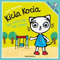 Kicia Kocia. Nie chcę się tak bawić! - Anita Głowińska - książka