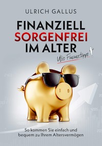 Finanziell sorgenfrei im Alter - Ulrich Gallus - ebook
