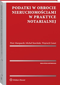 Podatki w obrocie nieruchomościami w praktyce notarialnej - Gonet Wojciech, Marquardt Piotr, Stawiński Michał - książka