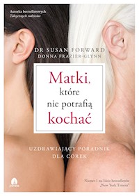 Matki, które nie potrafią kochać - dr Susan Forward, Donna Frazier-Glynn - ebook + audiobook