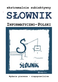 ekstremalnie subiektywny Słownik Informatyczno-Polski - Grzegorz Sztandera - ebook