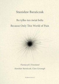 Bo tylko ten świat bólu/Because Only This World.. - Stanisław Barańczak - książka