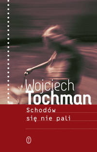 Schodów się nie pali - Wojciech Tochman - ebook + książka