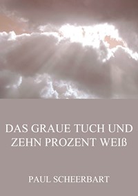 Das graue Tuch und zehn Prozent Weiß - Paul Scheerbart - ebook