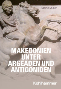Makedonien unter Argeaden und Antigoniden - Sabine Müller - ebook