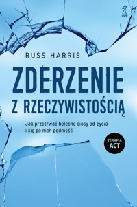 Zderzenie z rzeczywistością. Jak przetrwać bolesne ciosy od życia i się po nich podnieść - Russ Harris - ebook