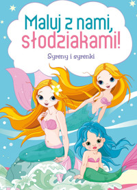 Maluj z nami, słodziakami! Syreny i syrenki - opracowanie zbiorowe - książka