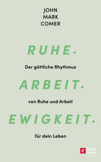 Ruhe. Arbeit. Ewigkeit. - John Mark Comer - ebook