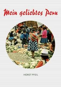 Mein geliebtes Peru - Horst Pfeil - ebook