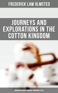 Journeys and Explorations in the Cotton Kingdom: American Slavery Through Foreigner's Eyes - Frederick Law Olmsted - ebook
