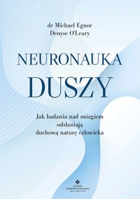 Neuronauka duszy. Jak badania nad mózgiem odsłaniają duchową naturę człowieka - Michael Egnor Denyse O'Leary - książka