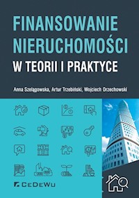 Finansowanie nieruchomości w teorii i praktyce - Szelągowska Anna, Trzebiński Artur A., Orzechowski Wojciech - książka