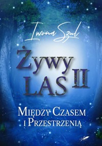Żywy Las II - Między Czasem i Przestrzenią - Szul Iwona - ebook + audiobook