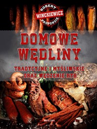 Domowe wędliny tradycyjne i myśliwskie oraz wędzenie ryb - Robert Winckiewicz - książka