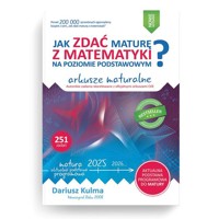 Jak zdać maturę z matematyki na poziomie podstawowym Arkusze maturalne 2024-2026 - Dariusz Kulma - książka