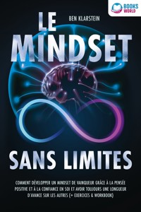 Le mindset sans limites: Comment développer un mindset de vainqueur grâce à la pensée positive et à la confiance en soi et avoir toujours une longueur d'avance sur les autres (+ exercices & workbook) - Ben Klarstein - ebook