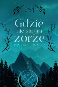 Gdzie nie sięgają zorze - Piontek Paulina - ebook + książka