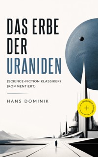 Das Erbe der Uraniden (Science-Fiction Klassiker) (Kommentiert) - Hans Dominik - ebook