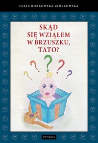 Skąd się wziąłem w brzuszku, tato? - Borkowska-Ziółkowska Luiza - książka