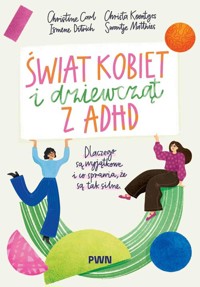 Świat kobiet i dziewcząt z ADHD - Carl Christine, Ditrich Ismene, Koentges Christa, Matthies Swantje - książka