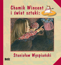 Chomik Wincent i świat sztuki: Stanisław Wyspiański - Chudzik Anna, Marcinek Izabela - książka