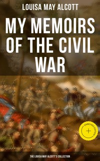 My Memoirs of the Civil War: The Louisa May Alcott's Collection - Louisa May Alcott - ebook
