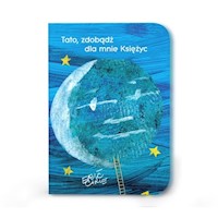 Tato zdobądź dla mnie księżyc - Carle Eric - książka