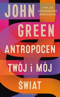 Antropocen. Twój i mój świat - John Green - ebook + audiobook