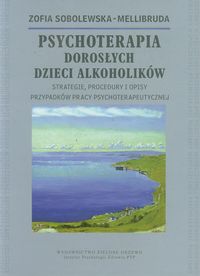 Psychoterapia Dorosłych Dzieci Alkoholików - Sobolewska-Mellibruda Zofia - książka