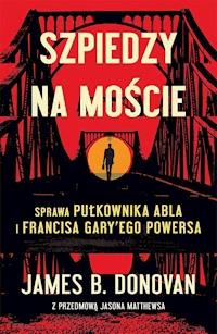 Szpiedzy na moście - James B.Donovan - ebook