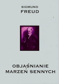 Objaśnianie marzeń sennych - Sigmund Freud - książka
