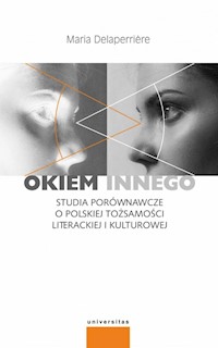Okiem innego Studia porównawcze o polskiej tożsamości literackiej i kulturowej - Delaperriere Maria - książka