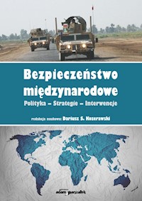 Bezpieczeństwo międzynarodowe Polityka-Strategie-Interwencje -  - książka