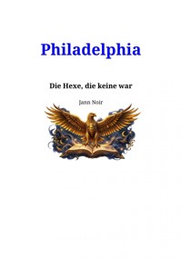 Philadelphia - Die Hexe, die keine war - Jann Noir - ebook