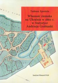 Własność ziemska na Ukrainie w 1860 r. w Statystyce Andrzeja Grabianki - Epsztein Tadeusz - książka
