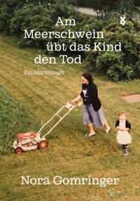 Am Meerschwein übt das Kind den Tod - Nora Gomringer - ebook