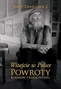 Witajcie w Polsce Powroty Rodaków z Kazachstanu - Jerzy Danilewicz - książka